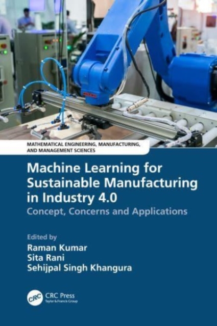 Machine Learning for Sustainable Manufacturing in Industry 4.0 : Concept, Concerns and Applications, Hardback Book