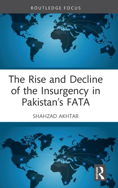 The Rise and Decline of the Insurgency in Pakistan’s FATA, Hardback Book