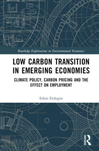 Low Carbon Transition in Emerging Economies : Climate Policy, Carbon Pricing and the Effect on Employment, Hardback Book