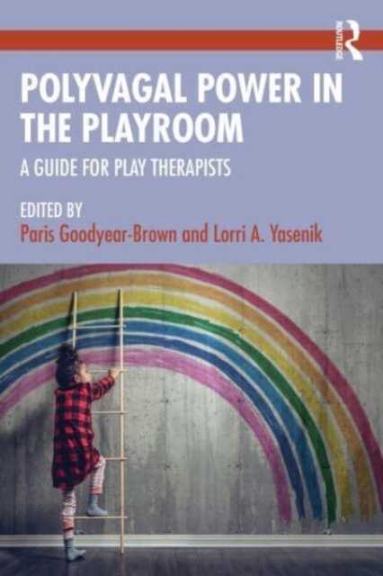 Polyvagal Power in the Playroom : A Guide for Play Therapists, Paperback / softback Book