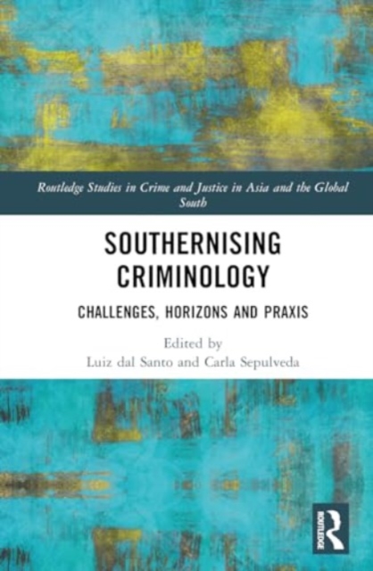 Southernising Criminology : Challenges, Horizons and Praxis, Hardback Book