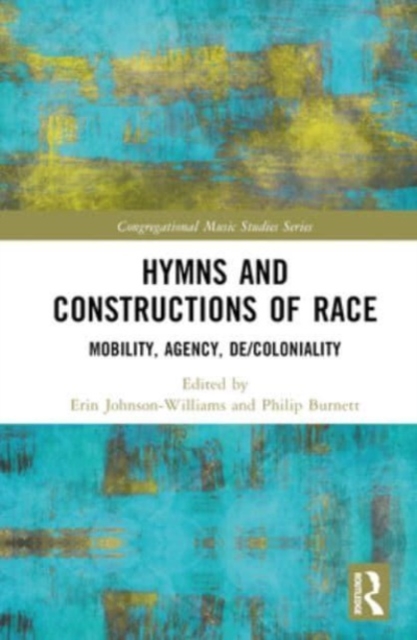 Hymns and Constructions of Race : Mobility, Agency, De/Coloniality, Hardback Book