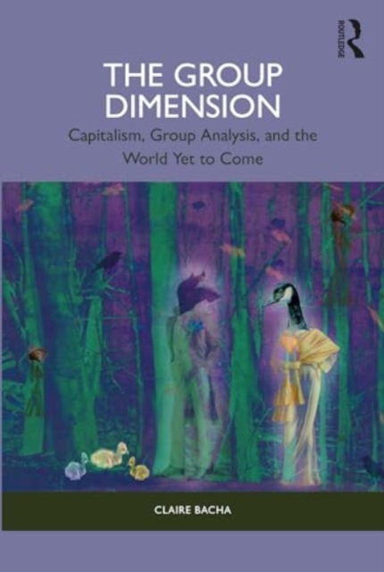 The Group Dimension : Capitalism, Group Analysis, and the World Yet to Come, Paperback / softback Book