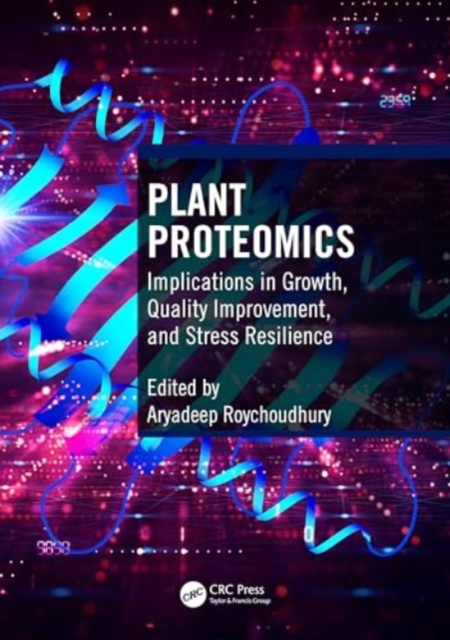 Plant Proteomics : Implications in Growth, Quality Improvement, and Stress Resilience, Paperback / softback Book