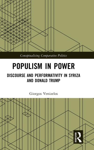 Populism in Power : Discourse and Performativity in SYRIZA and Donald Trump, Hardback Book