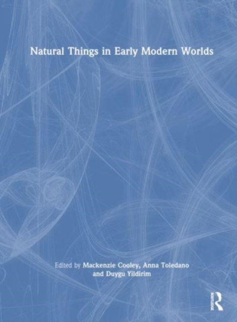 Natural Things in Early Modern Worlds, Hardback Book