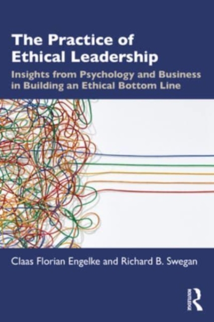 The Practice of Ethical Leadership : Insights from Psychology and Business in Building an Ethical Bottom Line, Paperback / softback Book