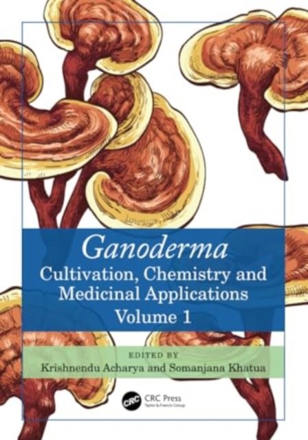 Ganoderma : Cultivation, Chemistry and Medicinal Applications, Volume 1, Hardback Book
