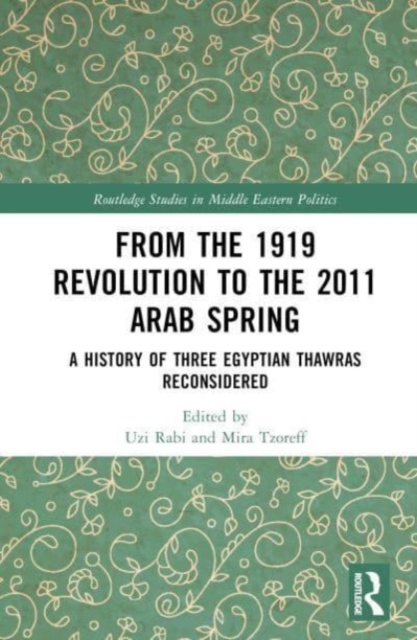 From the 1919 Revolution to the 2011 Arab Spring : A History of Three Egyptian Thawras Reconsidered, Hardback Book