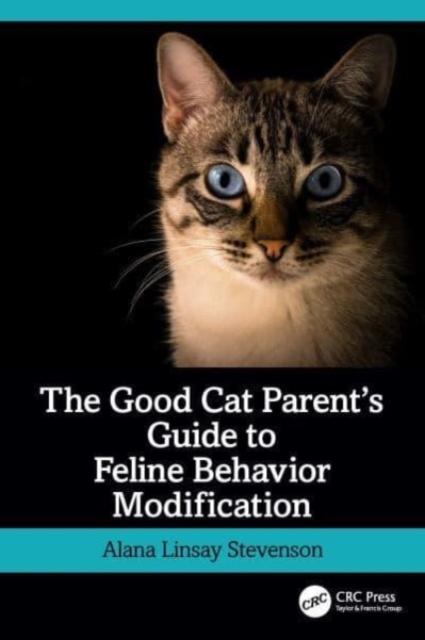 The Good Cat Parent’s Guide to Feline Behavior Modification, Paperback / softback Book