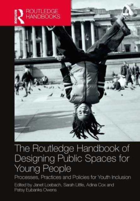 The Routledge Handbook of Designing Public Spaces for Young People : Processes, Practices and Policies for Youth Inclusion, Paperback / softback Book
