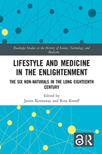 Lifestyle and Medicine in the Enlightenment : The Six Non-Naturals in the Long Eighteenth Century, Paperback / softback Book