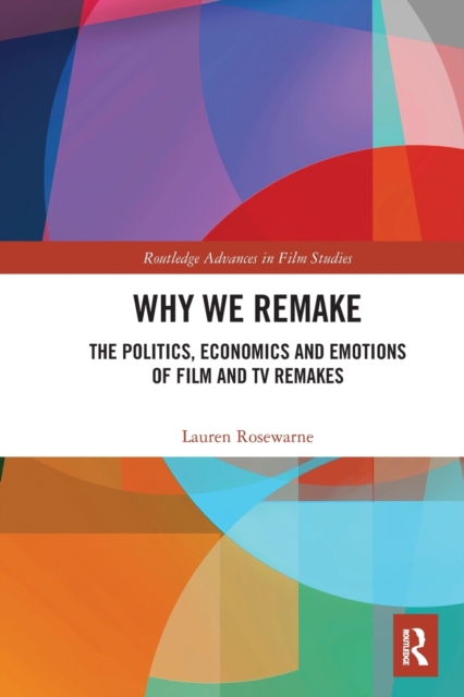 Why We Remake : The Politics, Economics and Emotions of Film and TV Remakes, Paperback / softback Book