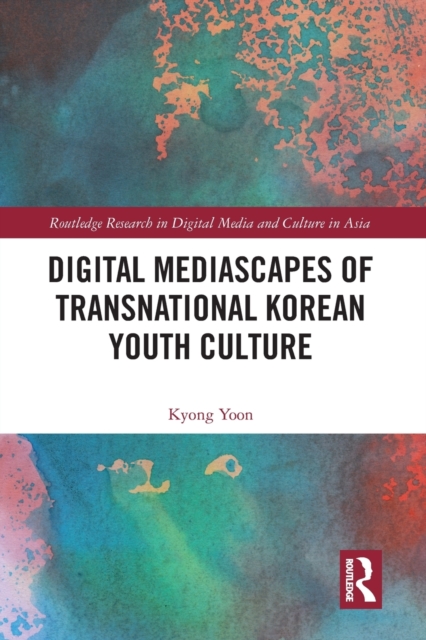 Digital Mediascapes of Transnational Korean Youth Culture, Paperback / softback Book