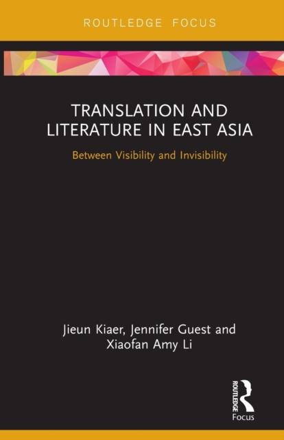 Translation and Literature in East Asia : Between Visibility and Invisibility, Paperback / softback Book