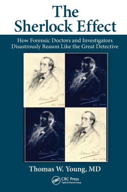 The Sherlock Effect : How Forensic Doctors and Investigators Disastrously Reason Like the Great Detective, Paperback / softback Book