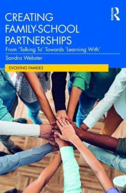 Creating Family–School Partnerships : From ‘Talking To’ Towards ‘Learning With’, Paperback / softback Book