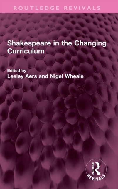 Shakespeare in the Changing Curriculum, Hardback Book