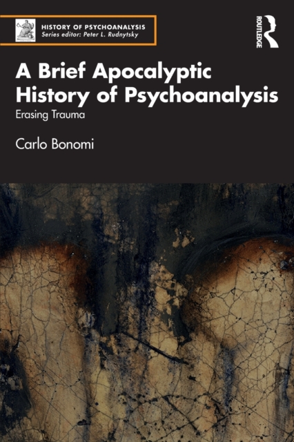 A Brief Apocalyptic History of Psychoanalysis : Erasing Trauma, Paperback / softback Book