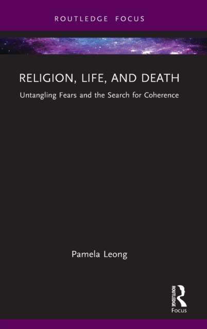 Religion, Life, and Death : Untangling Fears and the Search for Coherence, Hardback Book