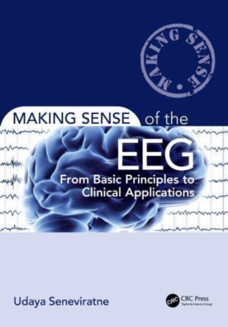 Making Sense of the EEG : From Basic Principles to Clinical Applications, Hardback Book