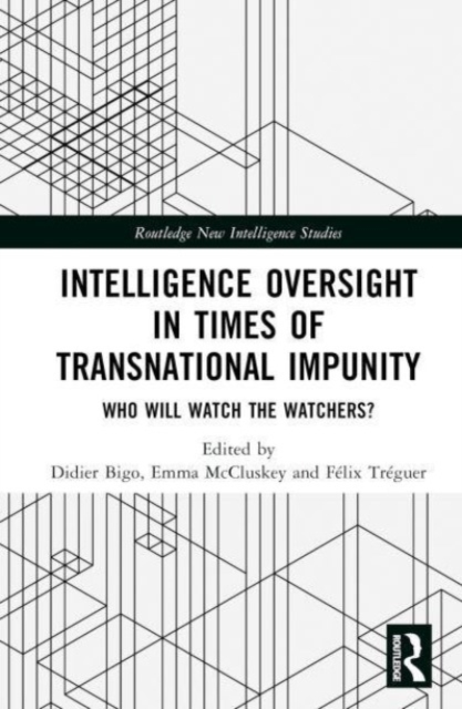 Intelligence Oversight in Times of Transnational Impunity : Who Will Watch the Watchers?, Hardback Book