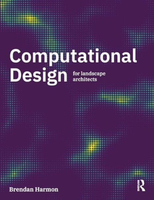 Computational Design for Landscape Architects, Paperback / softback Book