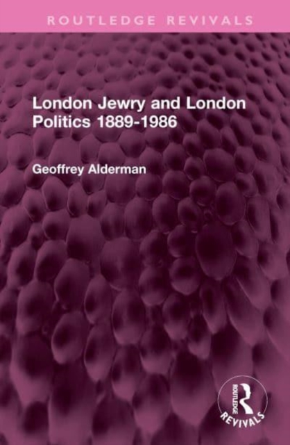 London Jewry and London Politics 1889-1986, Hardback Book
