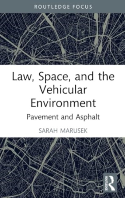 Law, Space, and the Vehicular Environment : Pavement and Asphalt, Paperback / softback Book