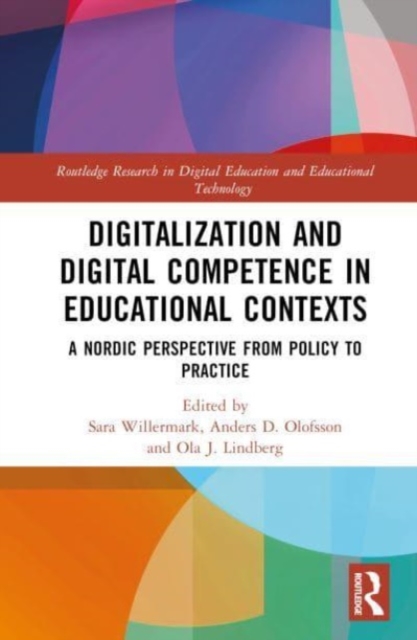 Digitalization and Digital Competence in Educational Contexts : A Nordic Perspective from Policy to Practice, Hardback Book