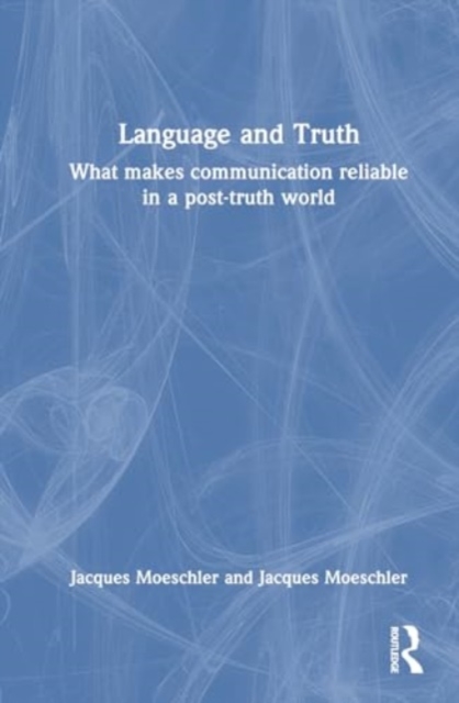 Language and Truth : What Makes Communication Reliable in a Post-Truth World, Hardback Book