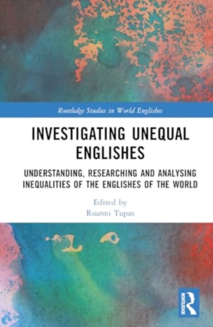 Investigating Unequal Englishes : Understanding, Researching and Analysing Inequalities of the Englishes of the World, Hardback Book