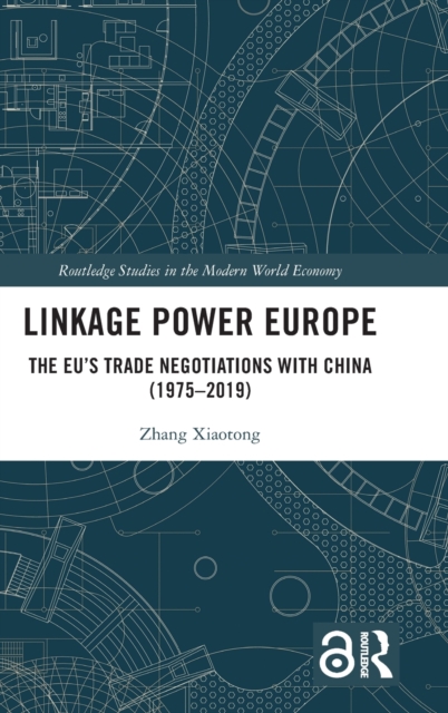 Linkage Power Europe : The EU’s Trade Negotiations with China (1975-2019), Hardback Book