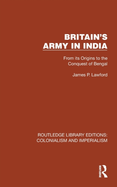 Britain's Army in India : From its Origins to the Conquest of Bengal, Hardback Book