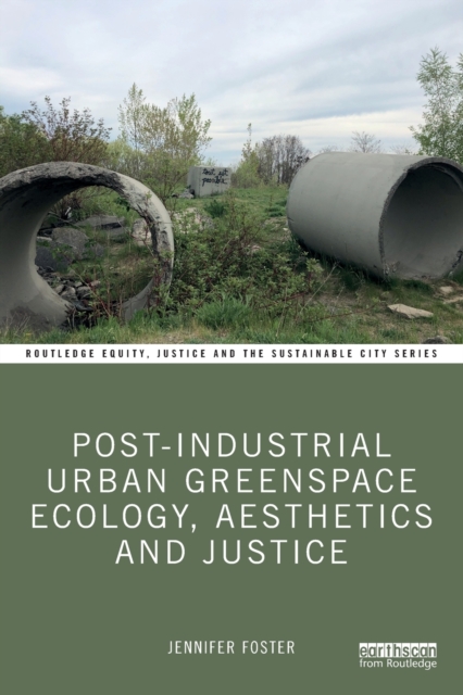 Post-Industrial Urban Greenspace Ecology, Aesthetics and Justice, Paperback / softback Book