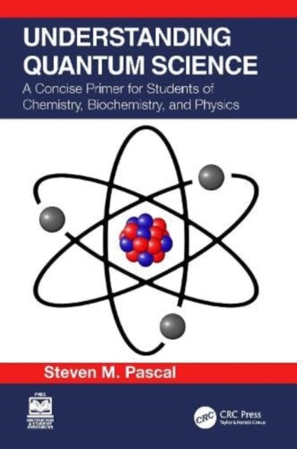 Understanding Quantum Science : A Concise Primer for Students of Chemistry, Biochemistry and Physics, Paperback / softback Book