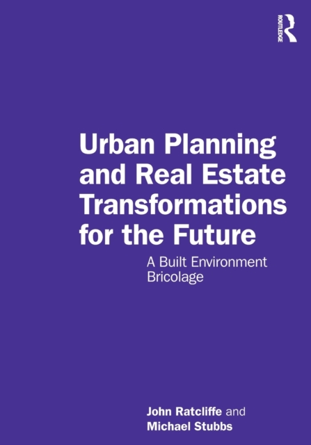 Urban Planning and Real Estate Transformations for the Future : A Built Environment Bricolage, Paperback / softback Book