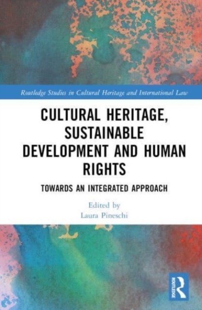 Cultural Heritage, Sustainable Development and Human Rights : Towards an Integrated Approach, Hardback Book