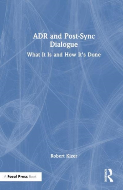 ADR and Post-Sync Dialogue : What It Is and How It's Done, Hardback Book