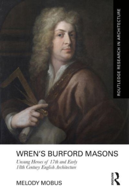 Wren’s Burford Masons : Unsung Heroes of 17th and Early 18th Century English Architecture, Hardback Book