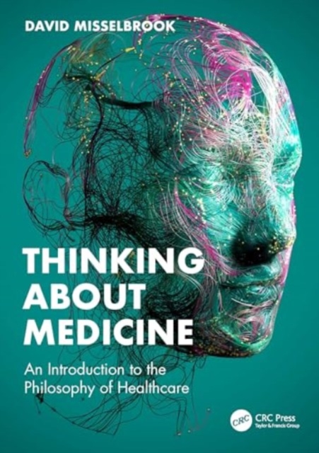 Thinking About Medicine : An Introduction to the Philosophy of Healthcare, Paperback / softback Book