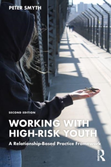 Working with High-Risk Youth : A Relationship-Based Practice Framework, Paperback / softback Book