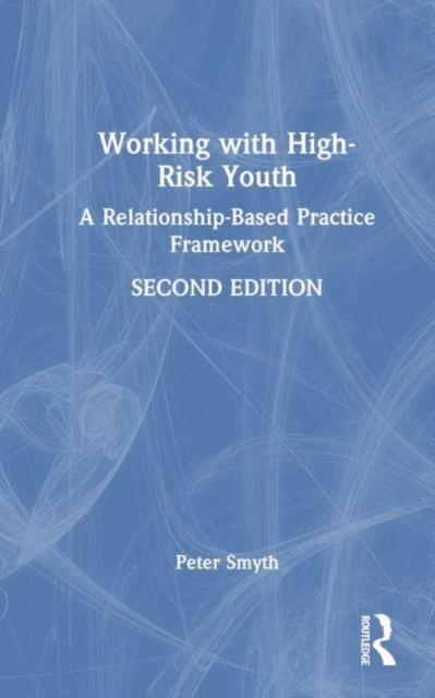 Working with High-Risk Youth : A Relationship-Based Practice Framework, Hardback Book