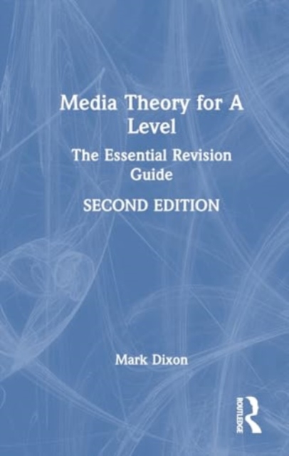 Media Theory for A Level : The Essential Revision Guide, Hardback Book
