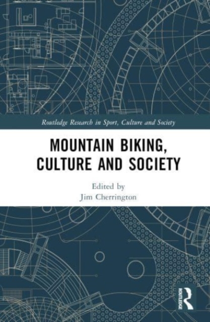 Mountain Biking, Culture and Society, Hardback Book