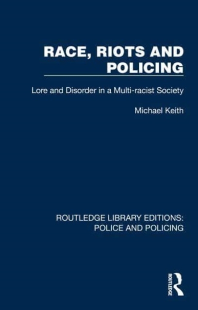 Race, Riots and Policing : Lore and Disorder in a Multi-racist Society, Hardback Book