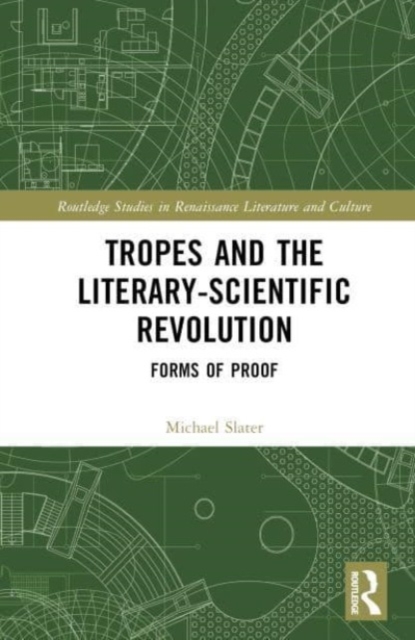 Tropes and the Literary-Scientific Revolution : Forms of Proof, Hardback Book