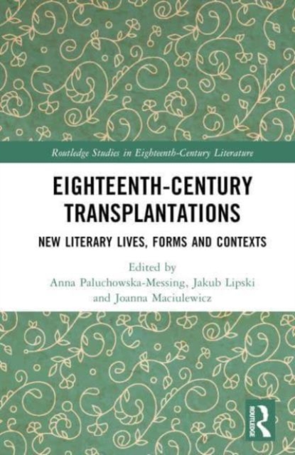 Eighteenth-Century Transplantations : New Literary Lives, Forms and Contexts, Hardback Book