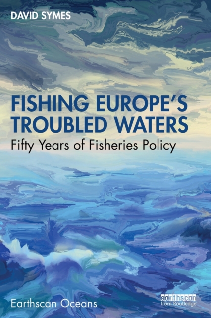 Fishing Europe's Troubled Waters : Fifty Years of Fisheries Policy, Paperback / softback Book