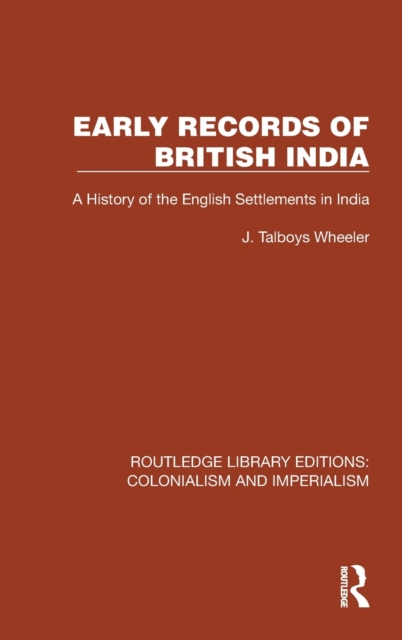 Early Records of British India : A History of the English Settlements in India, Hardback Book
